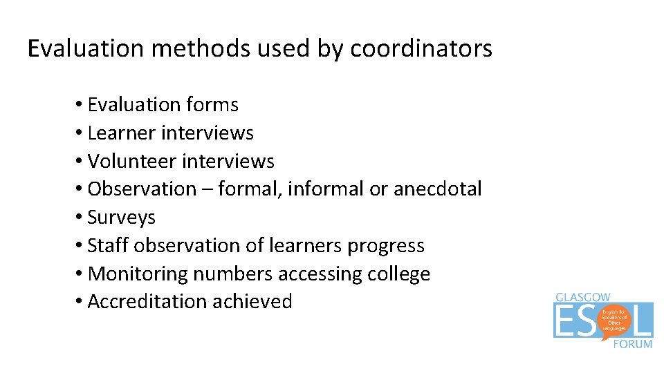 Evaluation methods used by coordinators • Evaluation forms • Learner interviews • Volunteer interviews