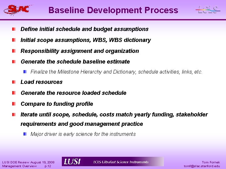 Baseline Development Process Define initial schedule and budget assumptions Initial scope assumptions, WBS dictionary