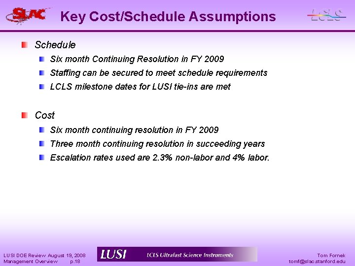 Key Cost/Schedule Assumptions Schedule Six month Continuing Resolution in FY 2009 Staffing can be