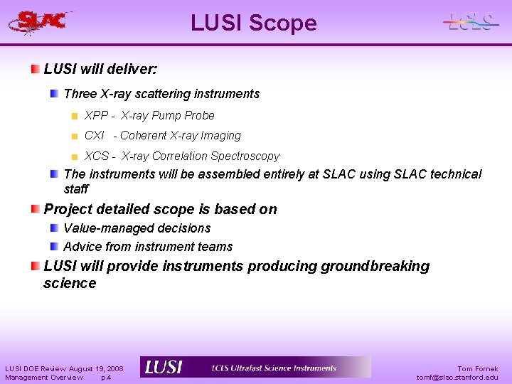 LUSI Scope LUSI will deliver: Three X-ray scattering instruments XPP - X-ray Pump Probe