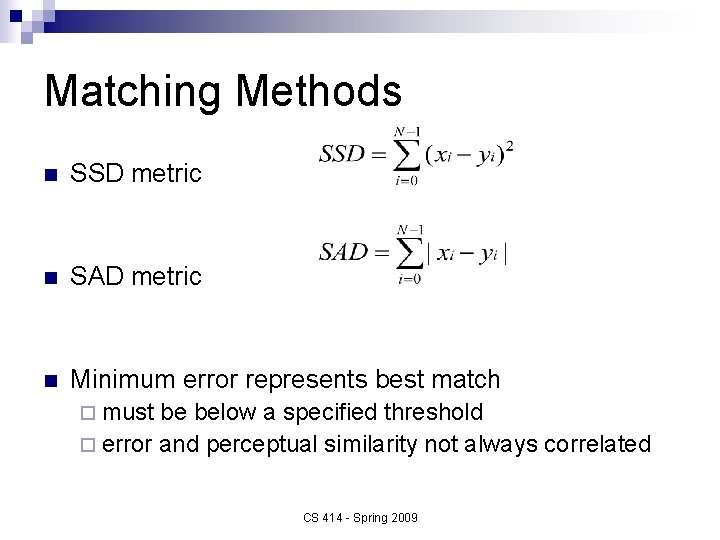 Matching Methods n SSD metric n SAD metric n Minimum error represents best match