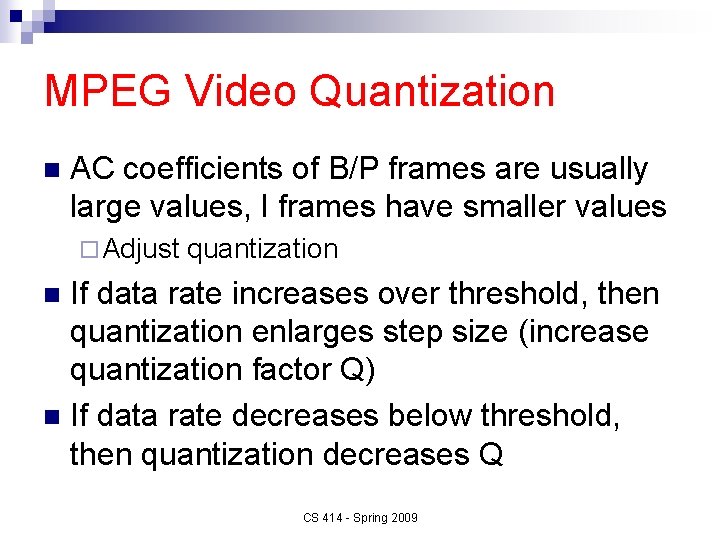 MPEG Video Quantization n AC coefficients of B/P frames are usually large values, I