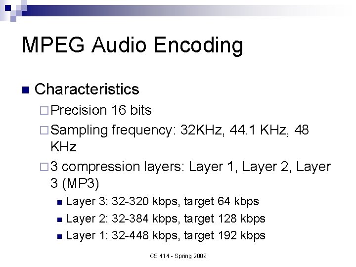 MPEG Audio Encoding n Characteristics ¨ Precision 16 bits ¨ Sampling frequency: 32 KHz,