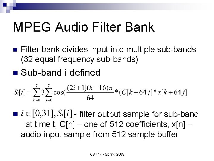 MPEG Audio Filter Bank n Filter bank divides input into multiple sub-bands (32 equal
