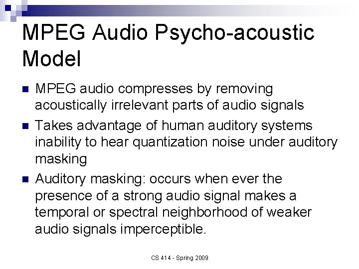 MPEG Audio Psycho-acoustic Model n n n MPEG audio compresses by removing acoustically irrelevant