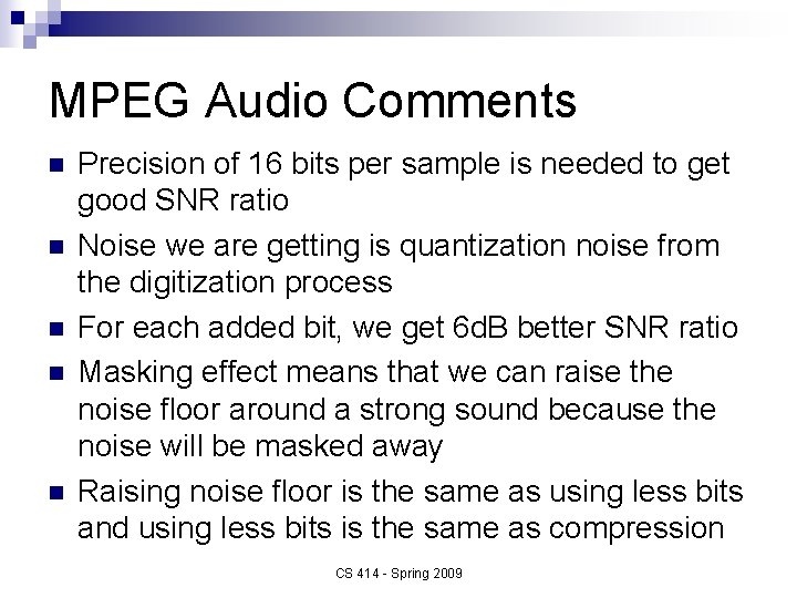 MPEG Audio Comments n n n Precision of 16 bits per sample is needed