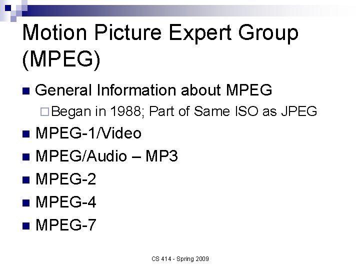 Motion Picture Expert Group (MPEG) n General Information about MPEG ¨ Began in 1988;