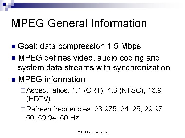 MPEG General Information Goal: data compression 1. 5 Mbps n MPEG defines video, audio