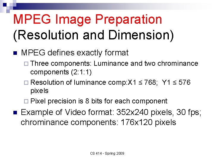 MPEG Image Preparation (Resolution and Dimension) n MPEG defines exactly format ¨ Three components: