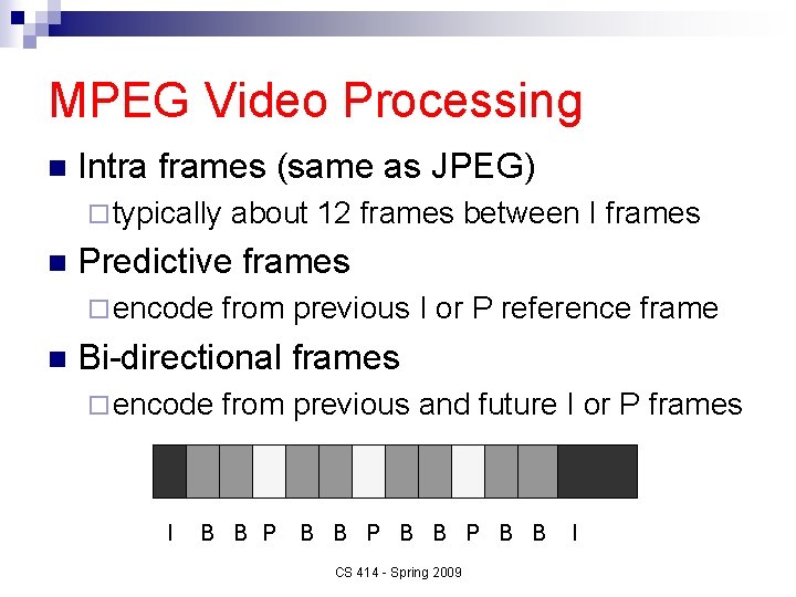 MPEG Video Processing n Intra frames (same as JPEG) ¨ typically n Predictive frames