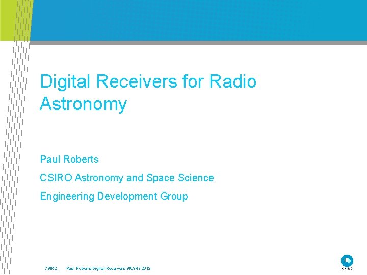 Digital Receivers for Radio Astronomy Paul Roberts CSIRO Astronomy and Space Science Engineering Development