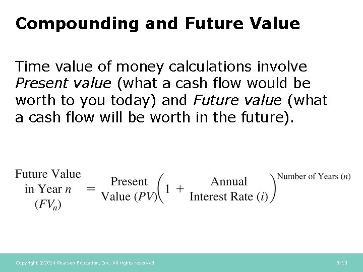 Compounding and Future Value Time value of money calculations involve Present value (what a