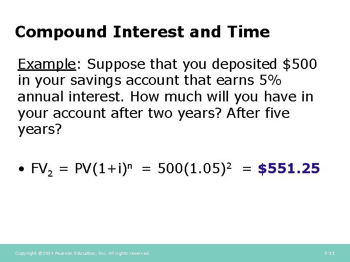 Compound Interest and Time Example: Suppose that you deposited $500 in your savings account