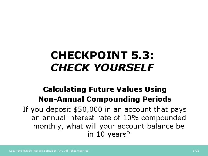 CHECKPOINT 5. 3: CHECK YOURSELF Calculating Future Values Using Non-Annual Compounding Periods If you