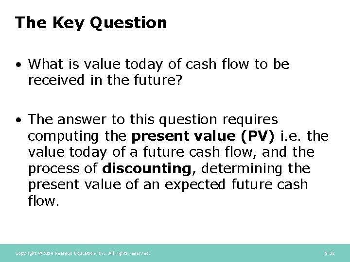 The Key Question • What is value today of cash flow to be received