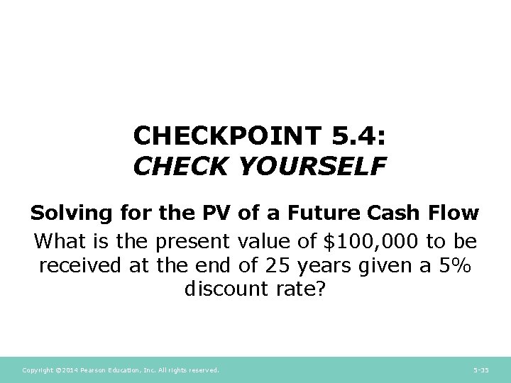 CHECKPOINT 5. 4: CHECK YOURSELF Solving for the PV of a Future Cash Flow