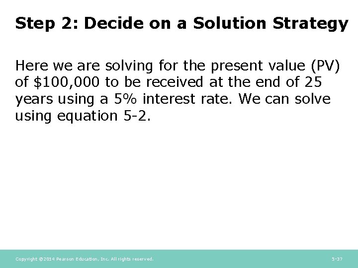Step 2: Decide on a Solution Strategy Here we are solving for the present