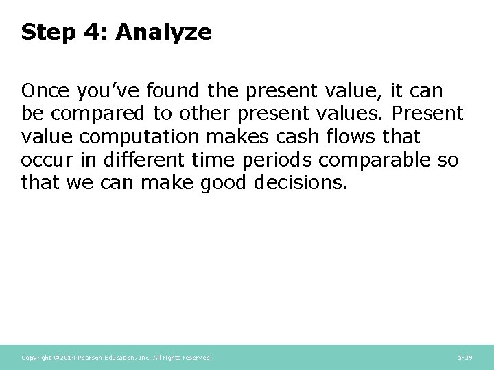 Step 4: Analyze Once you’ve found the present value, it can be compared to