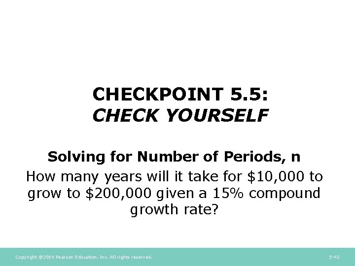 CHECKPOINT 5. 5: CHECK YOURSELF Solving for Number of Periods, n How many years