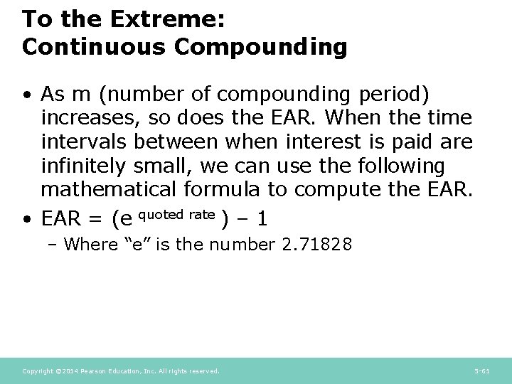 To the Extreme: Continuous Compounding • As m (number of compounding period) increases, so