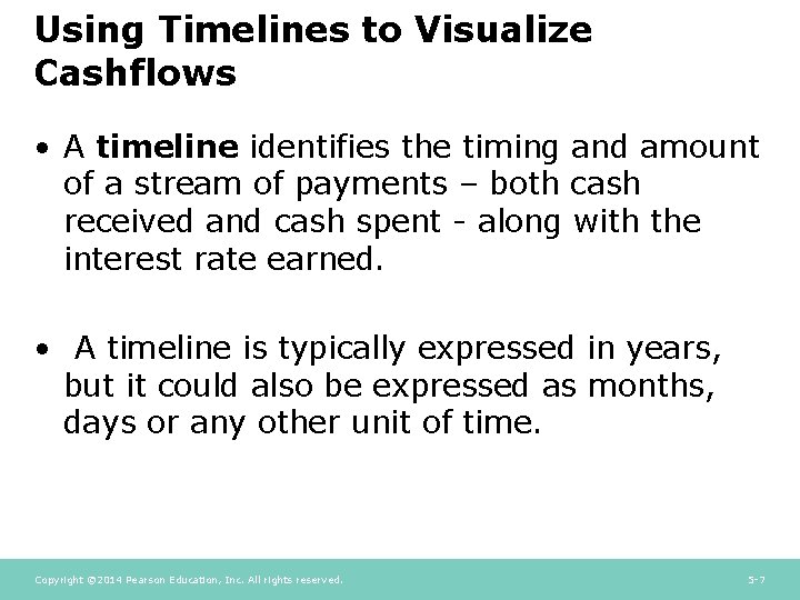 Using Timelines to Visualize Cashflows • A timeline identifies the timing and amount of