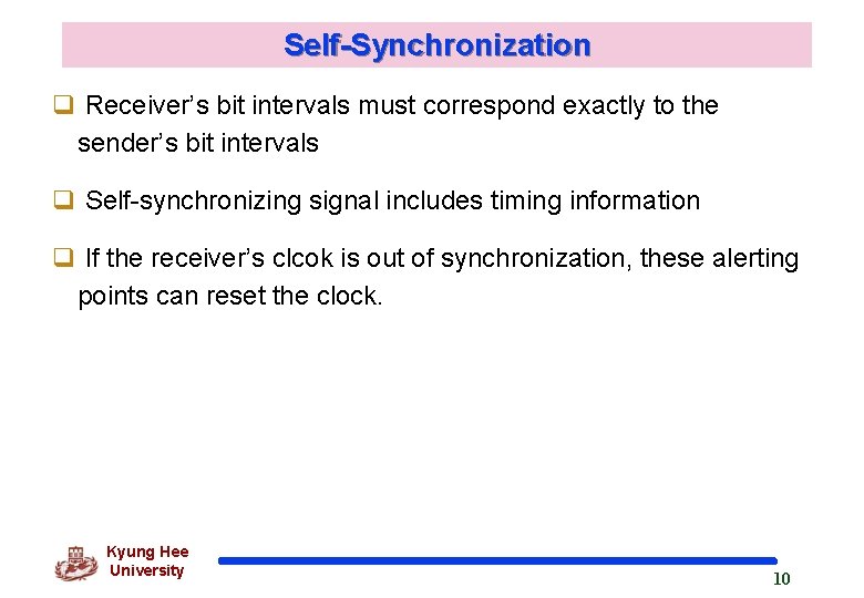 Self-Synchronization q Receiver’s bit intervals must correspond exactly to the sender’s bit intervals q