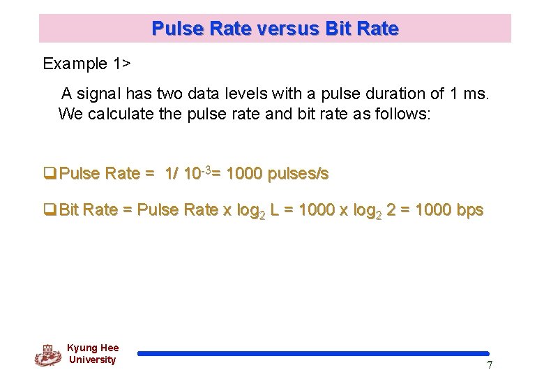 Pulse Rate versus Bit Rate Example 1> A signal has two data levels with