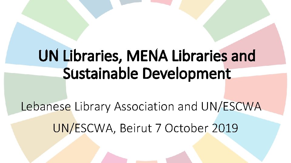 UN Libraries, MENA Libraries and Sustainable Development Lebanese Library Association and UN/ESCWA, Beirut 7