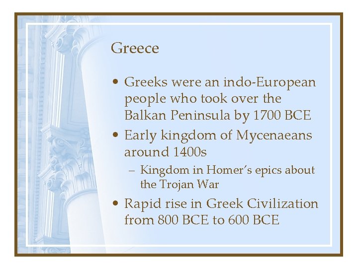 Greece • Greeks were an indo-European people who took over the Balkan Peninsula by