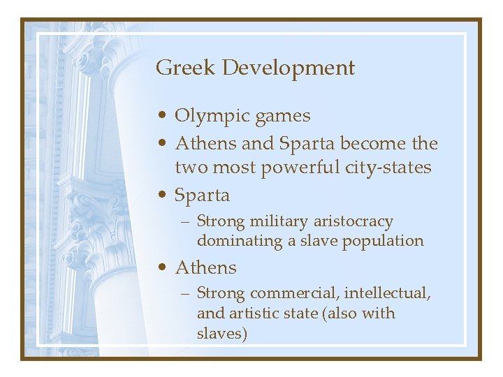 Greek Development • Olympic games • Athens and Sparta become the two most powerful