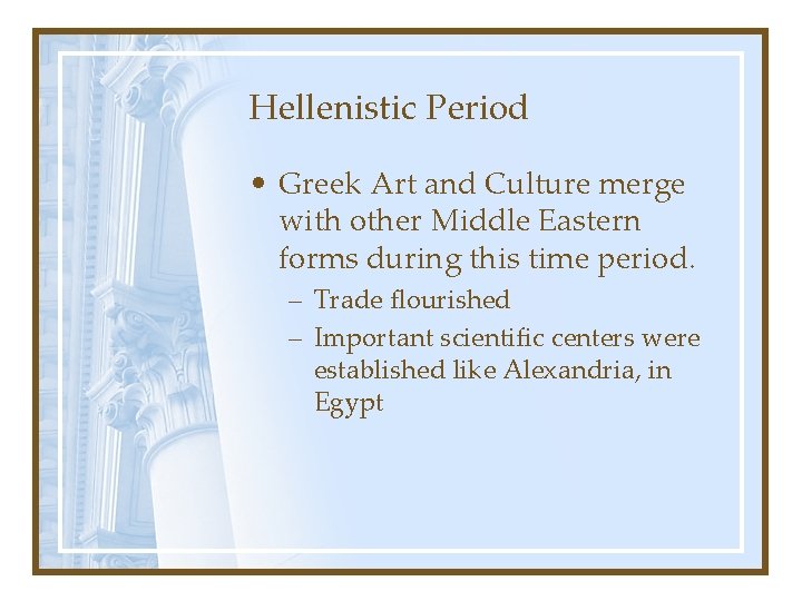 Hellenistic Period • Greek Art and Culture merge with other Middle Eastern forms during