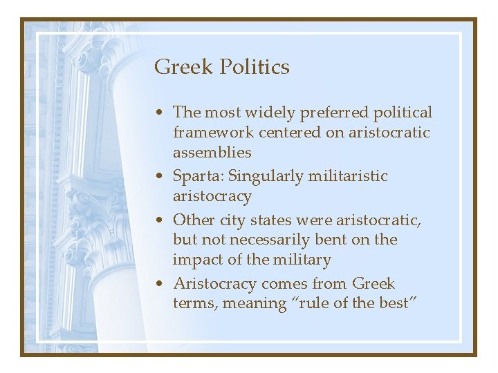 Greek Politics • The most widely preferred political framework centered on aristocratic assemblies •