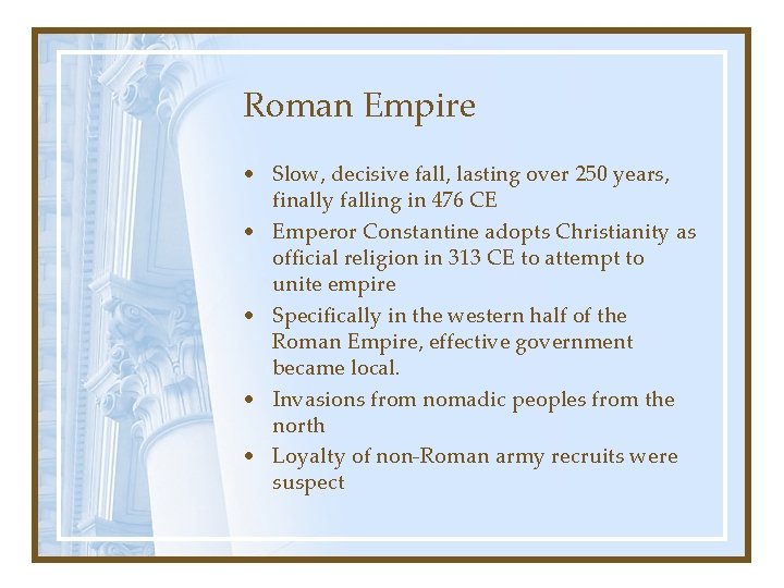 Roman Empire • Slow, decisive fall, lasting over 250 years, finally falling in 476