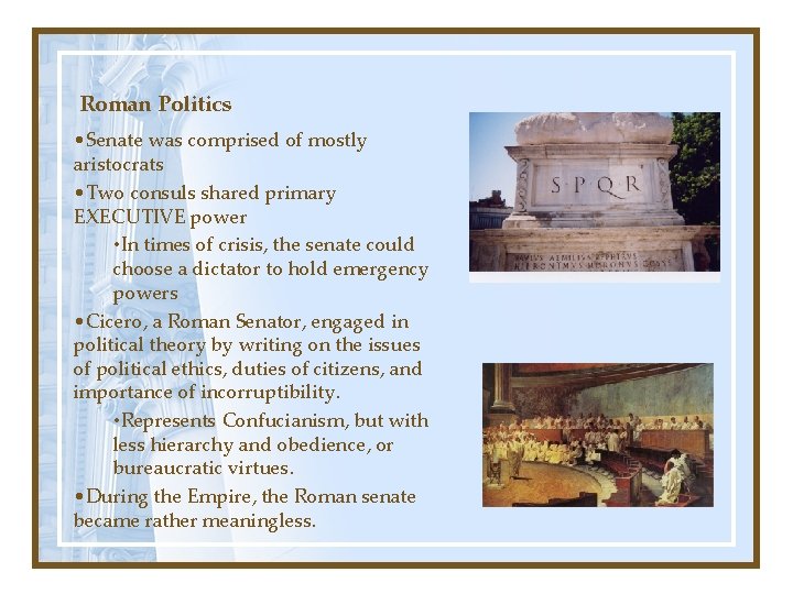 Roman Politics • Senate was comprised of mostly aristocrats • Two consuls shared primary