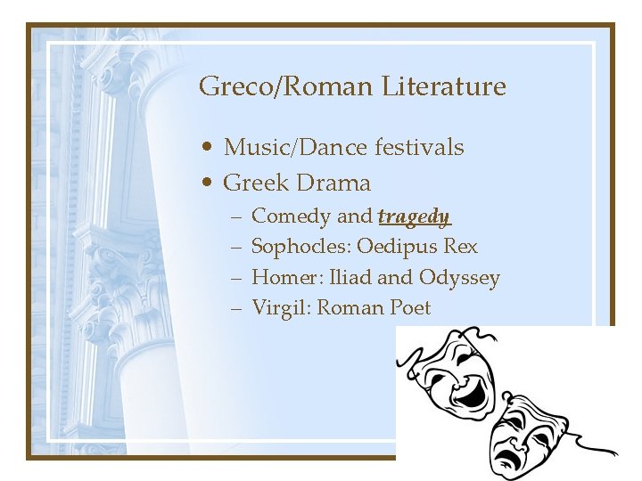 Greco/Roman Literature • Music/Dance festivals • Greek Drama – – Comedy and tragedy Sophocles: