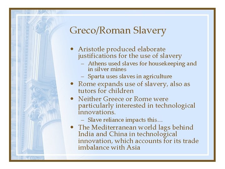 Greco/Roman Slavery • Aristotle produced elaborate justifications for the use of slavery – Athens