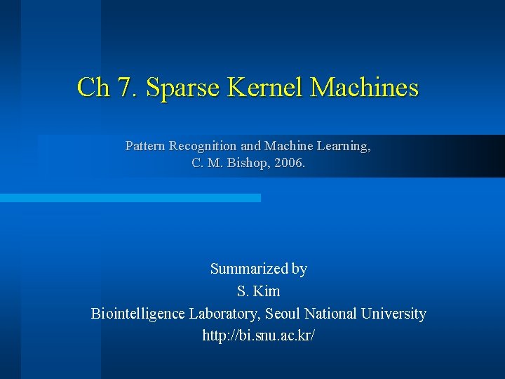 Ch 7. Sparse Kernel Machines Pattern Recognition and Machine Learning, C. M. Bishop, 2006.