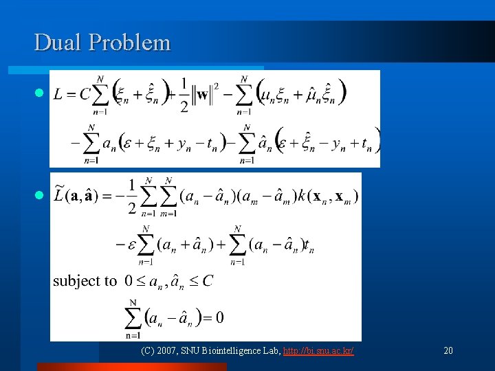 Dual Problem l l (C) 2007, SNU Biointelligence Lab, http: //bi. snu. ac. kr/