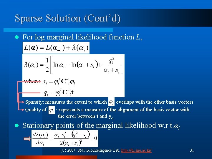 Sparse Solution (Cont’d) l For log marginal likelihood function L, Sparsity: measures the extent