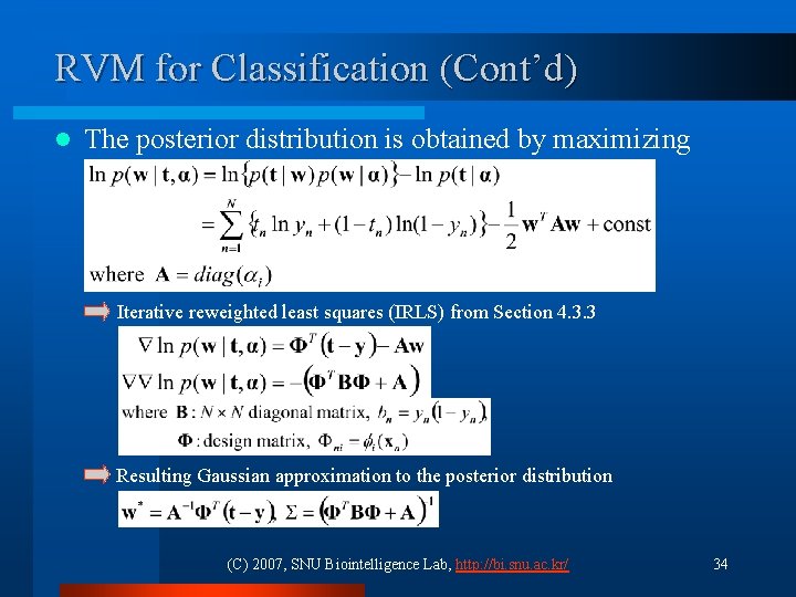 RVM for Classification (Cont’d) l The posterior distribution is obtained by maximizing Iterative reweighted