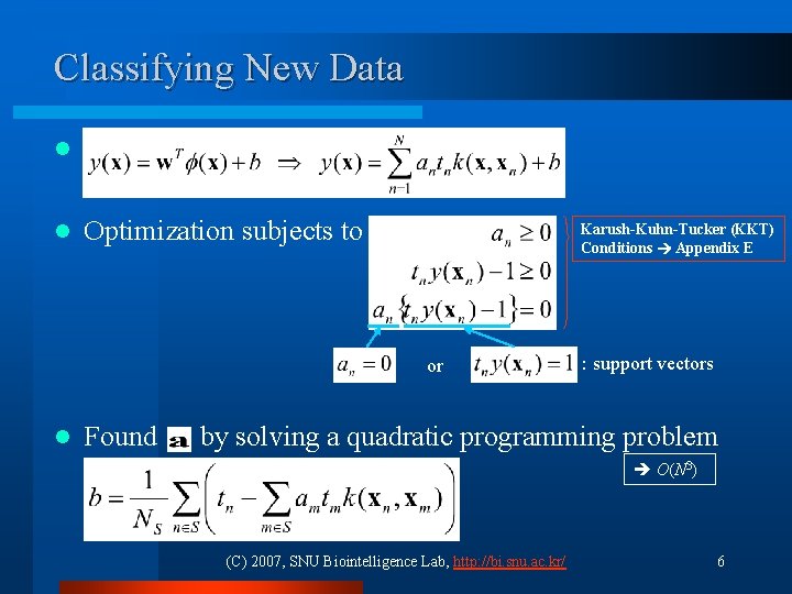 Classifying New Data l l Optimization subjects to Karush-Kuhn-Tucker (KKT) Conditions Appendix E or