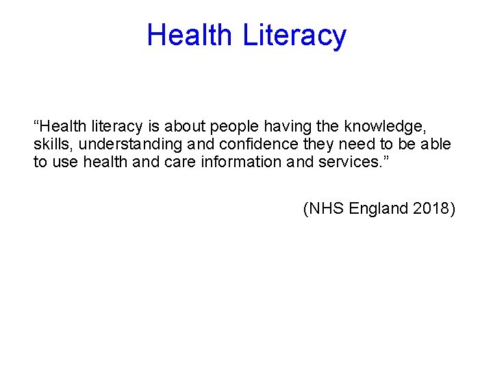 Health Literacy “Health literacy is about people having the knowledge, skills, understanding and confidence