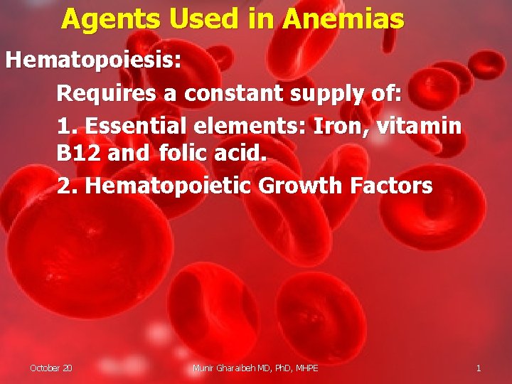 Agents Used in Anemias Hematopoiesis: Requires a constant supply of: 1. Essential elements: Iron,