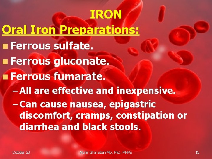 IRON Oral Iron Preparations: n Ferrous sulfate. n Ferrous gluconate. n Ferrous fumarate. –