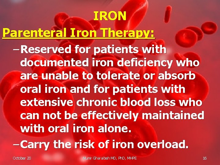 IRON Parenteral Iron Therapy: – Reserved for patients with documented iron deficiency who are