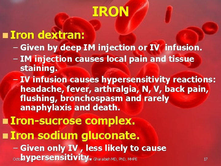 IRON n Iron dextran: – Given by deep IM injection or IV infusion. –