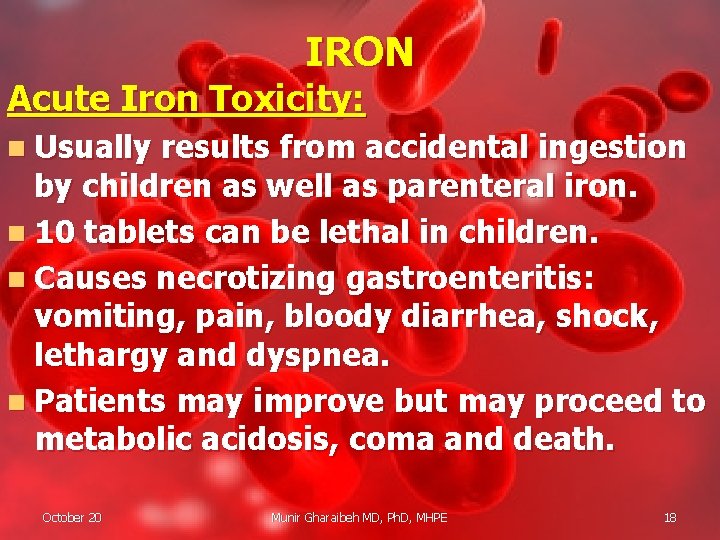 IRON Acute Iron Toxicity: n Usually results from accidental ingestion by children as well