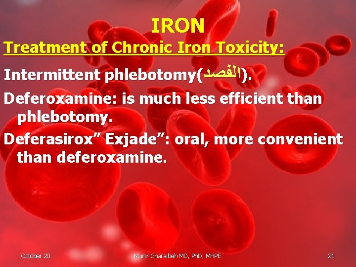 IRON Treatment of Chronic Iron Toxicity: Intermittent phlebotomy( )ﺍﻟﻔﺼﺪ. Deferoxamine: is much less efficient