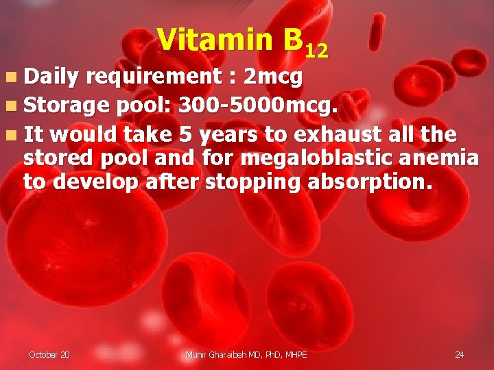 n Daily Vitamin B 12 requirement : 2 mcg n Storage pool: 300 -5000