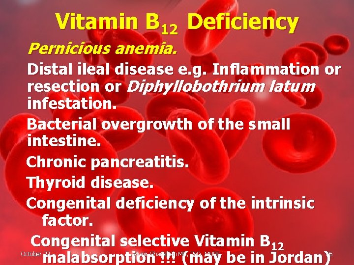 Vitamin B 12 Deficiency Pernicious anemia. Distal ileal disease e. g. Inflammation or resection